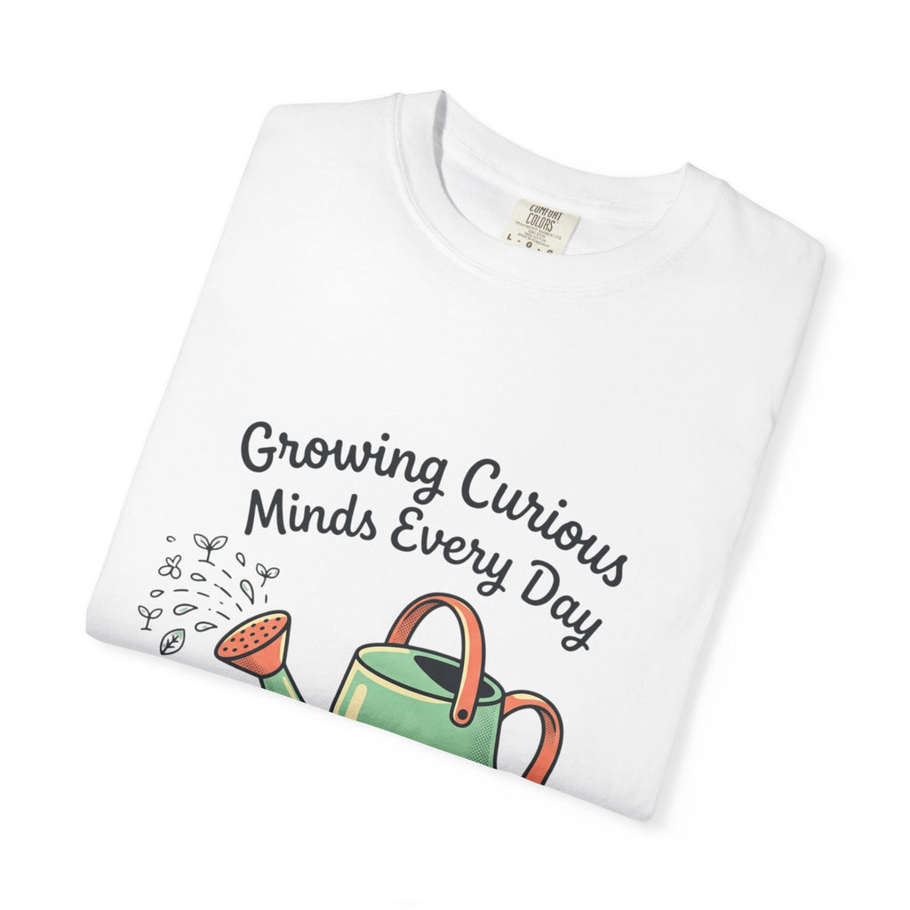 Teacher T-Shirt — "Growing Curious Minds Every Day" Watering Can Design